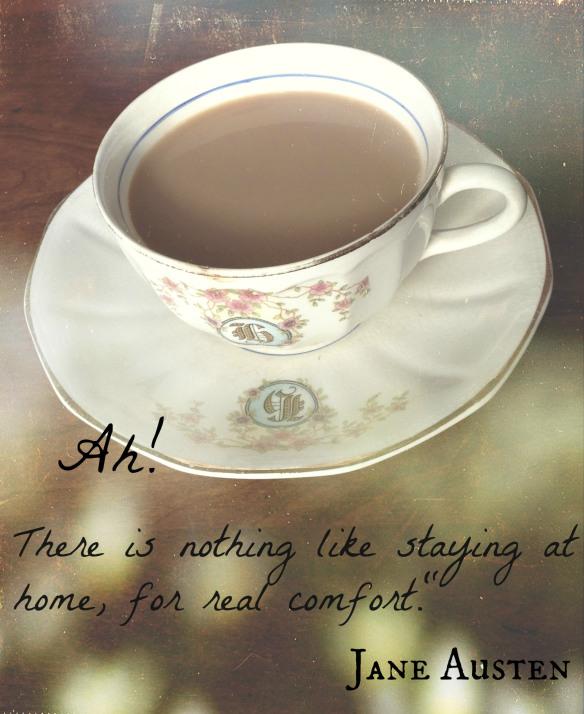 Ah! There is nothing like staying at home, for real comfor. Jane Austen