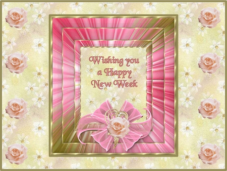 Wishing tou a Happy New Week