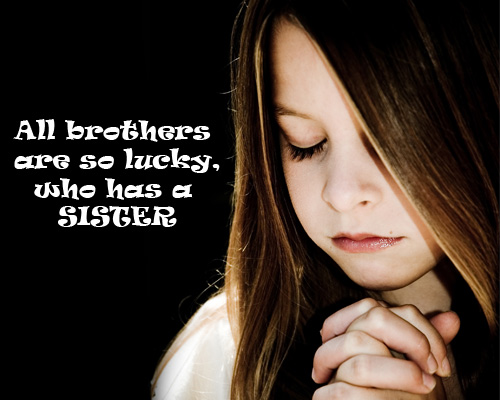 All brothers are so lucky, who has a SISTER.