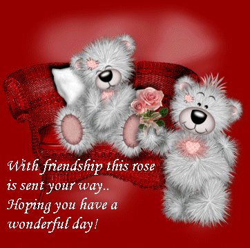 With friendship this rose is sent your way.. Hoping you have a wonderful day!