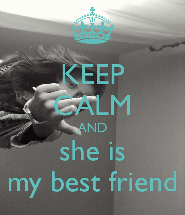 Keep Calm and She is My Best Friend