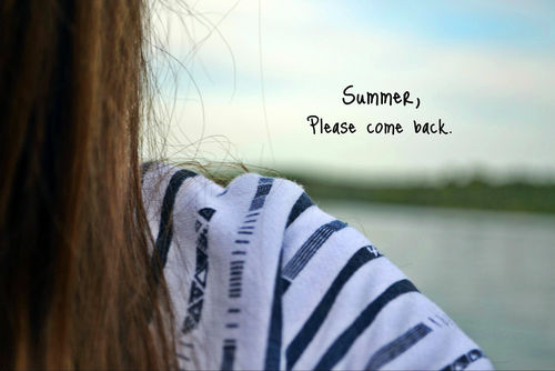 Summer, Please come back.