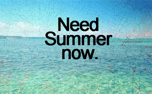 Need Summer Now.