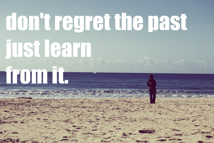 Don't regret the past just learn from it.