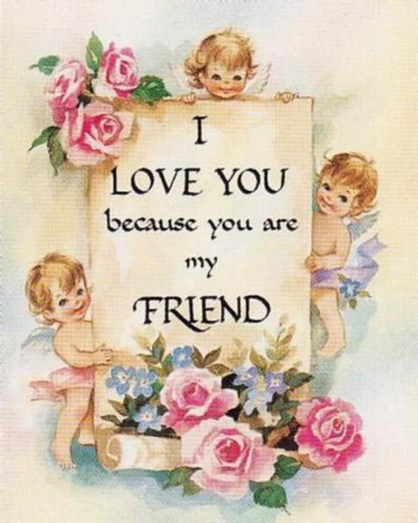 I love you because you are my Friend