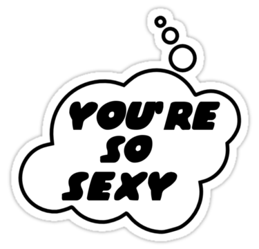 You're so sexy