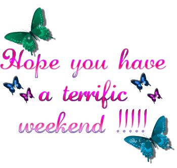 Hope you have a terrific Weekend!