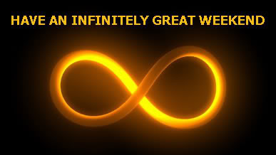 Have An Infinitely Great Weekend