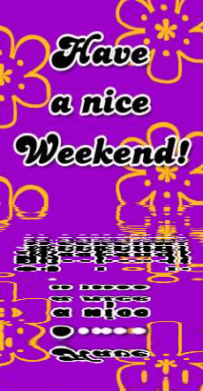 Have a Nice Weekend!