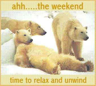 Ahh...the weekend time to relax and unwind