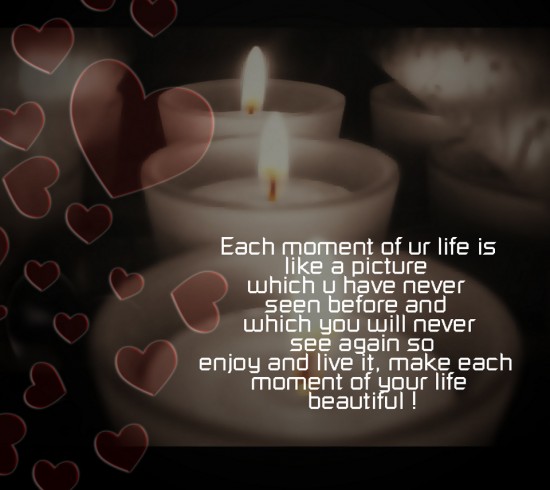 Make each moment of your life beautiful!