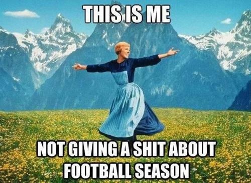 LOL: This is me Not giving shit about football season