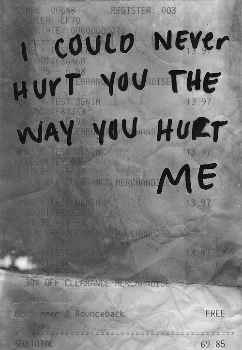 I could never hurt you the way you hurt me