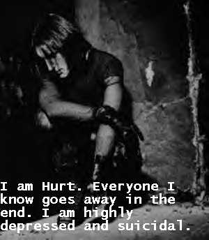 I am Hurt. Everyone I know goes away in the end. I am highly depressed and suicidal.