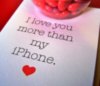 I love you more than my iPhone.
