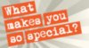 What makes you so special?