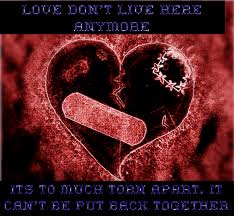 Love don't live here anymore. It's to much torn apart. It can't be put back together