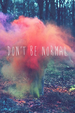 Don't be normal