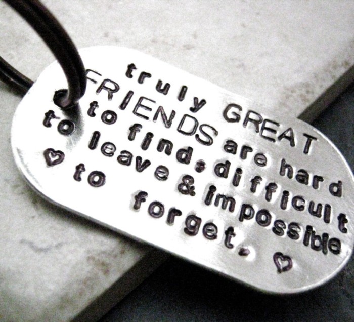Truly GREAT FRIENDS are hard to find, difficult to leave & impossible to forget.