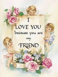 I LOVE YOU because you are my FRIEND