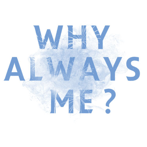 Why Always Me?