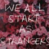 We all start as strangers