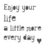Enjoy your life a little more every day