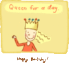 Happy Birthday! -- Queen for the day.