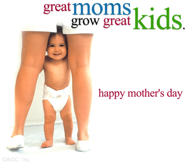 Happy Mother's Day -- Great moms grow great kids.