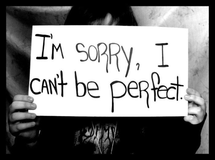 I'm so sorry? I can't be perfect.