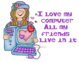 I love my computer because my friends live in it