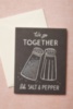We go together like salt & pepper