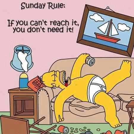 Sunday Rule: If you can't reach it, you don't need it! -- Simpson
