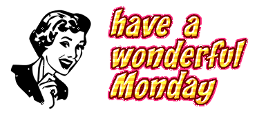 Have a wonderful Monday