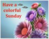 Have a colorful Sunday