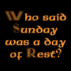 Who said Sunday was a day of Rest?