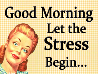 Good Morning. Let the Stress Begin...