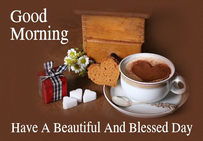 Good Morning! Have A Beautiful And Blessed Day