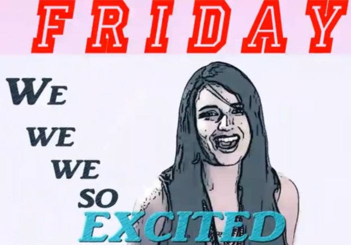 Friday! We So Excited!