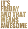 It's Friday and that means Awesome