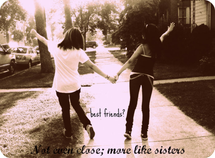 Best friends more like sisters