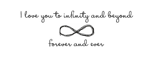 I love you to infinity and beyond forever and ever
