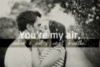 You're my air, when I feel I can't breathe.