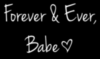 Forever & Ever, Babe 