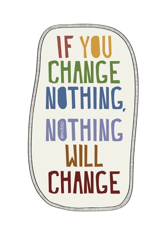 If You Change Nothing, Nothing Will Change