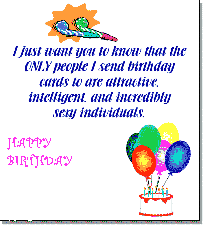 The OLNY People I Send Birthday Cards To Are Attractive, Intelligent And Incredibly Sexy Individuals. Happy Birthday!