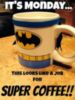 It's Monday... This looks like a job for super coffee!