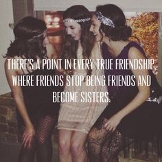 There comes a point in every true friendship where friends stop being friends and become sisters