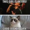 Grumpy Cat: Girl is on a fire