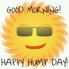 Good Morning! Happy Hump Day!